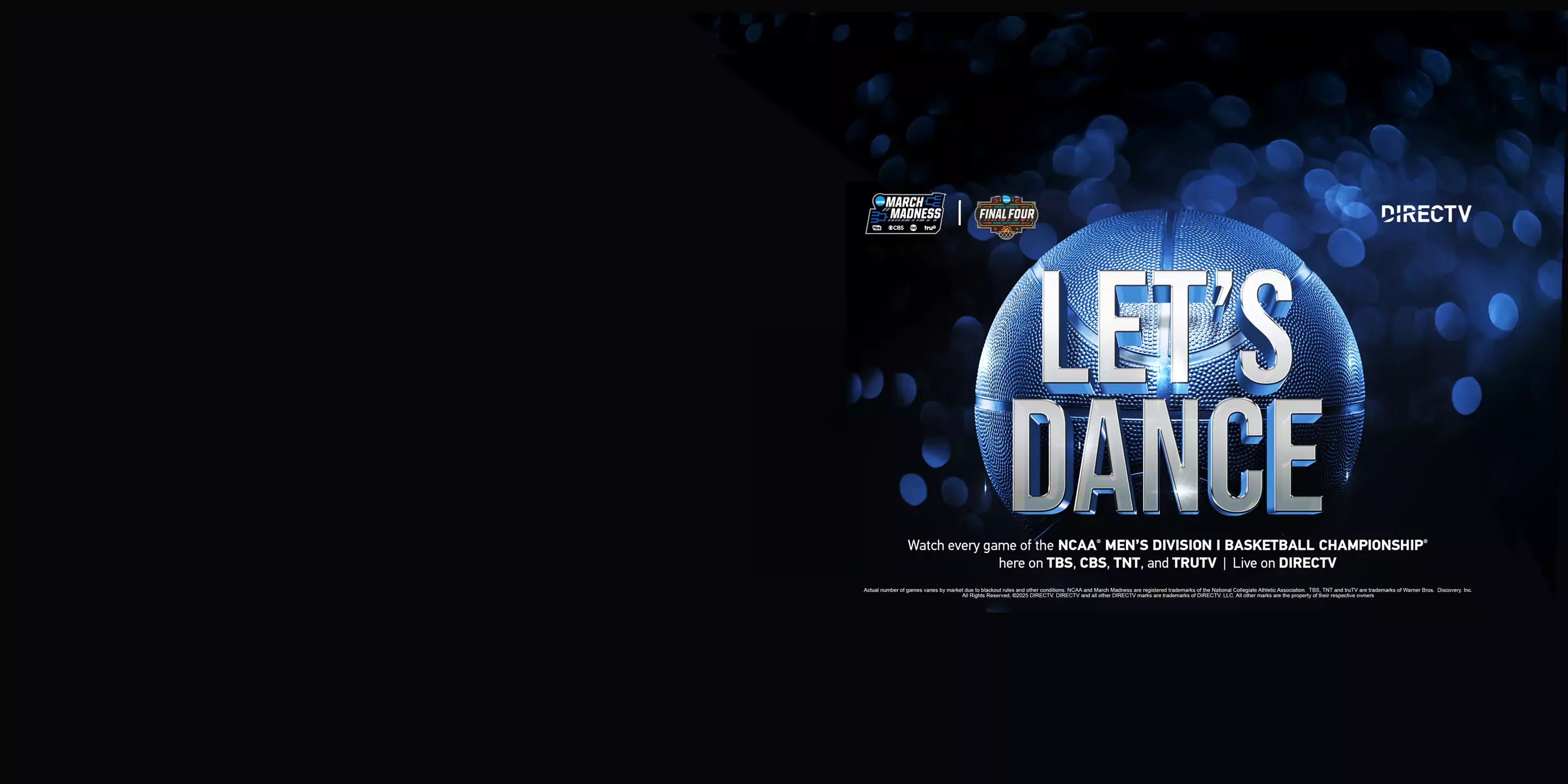 LET'S DANCE: Watch every game of the NCAA Mens Division, Basketball Championship her on TBS, CBS, TNT and TruTV, live on DIRECTV